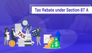 Points to remember to claim tax rebate under section 87A