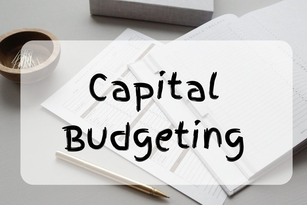 Capital Budgeting – Definition, Importance, Process, Methods