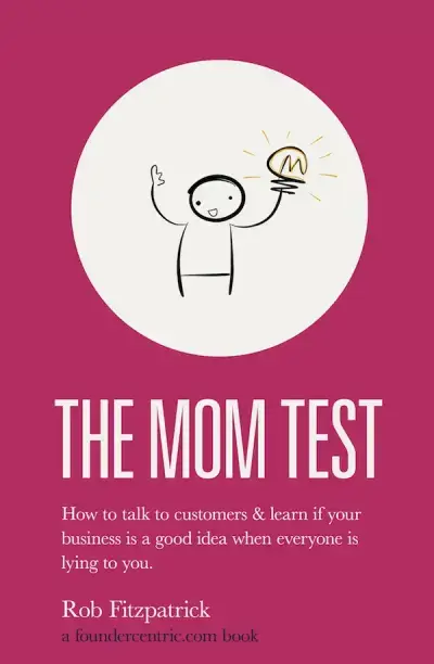 The Mom Test Summary – Best book on User Feedback